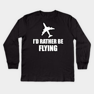 Airplane Pilot - I'd rather be flying Kids Long Sleeve T-Shirt